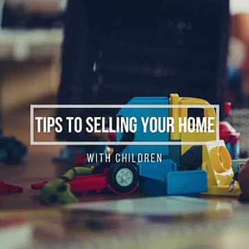 Tips To Selling Your Home With Children - Ronnie Tarabay