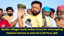 Border villager lauds Indian Army for intercepting Pakistan Drones in mid aid in RS Pura, J&K