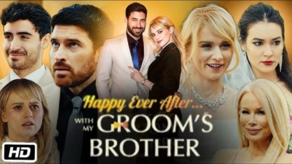 Happy Ever After With My Groom's Brother (2025) - Full Movie
