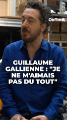 « Je ne m’aimais pas du tout » Guillaume Gallienne