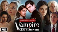 Forbidden Desire- The Vampire CEO's Servant Full Movie