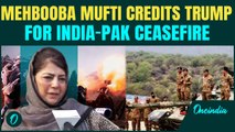PDP Leader Mehbooba Mufti Thanks Donald Trump for India-Pakistan Ceasefire: ‘So Many People Died…’