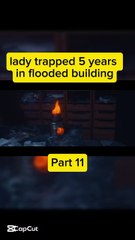 Lady trapped 5 years in flooded building part 11