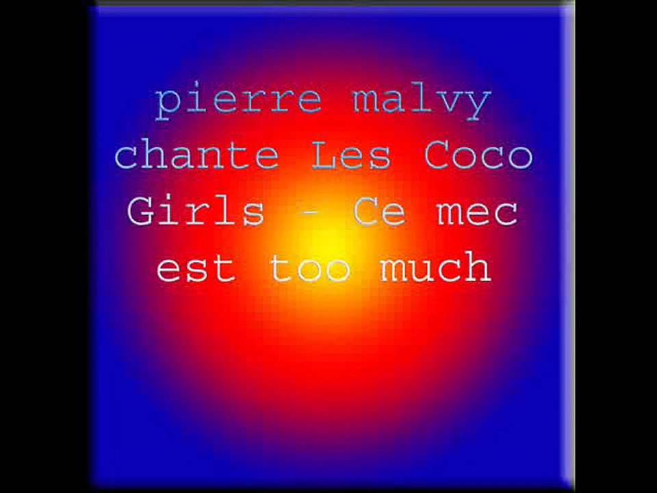 pierre malvy chante Les Coco Girls - Ce mec est too much