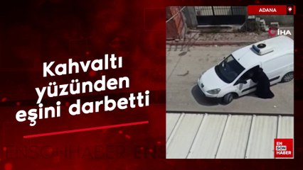 Adana'da kahvaltı yüzünden eşini darbetti