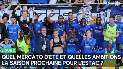 Quel mercato d’été et quelles ambitions la saison prochaine pour l’Estac ?