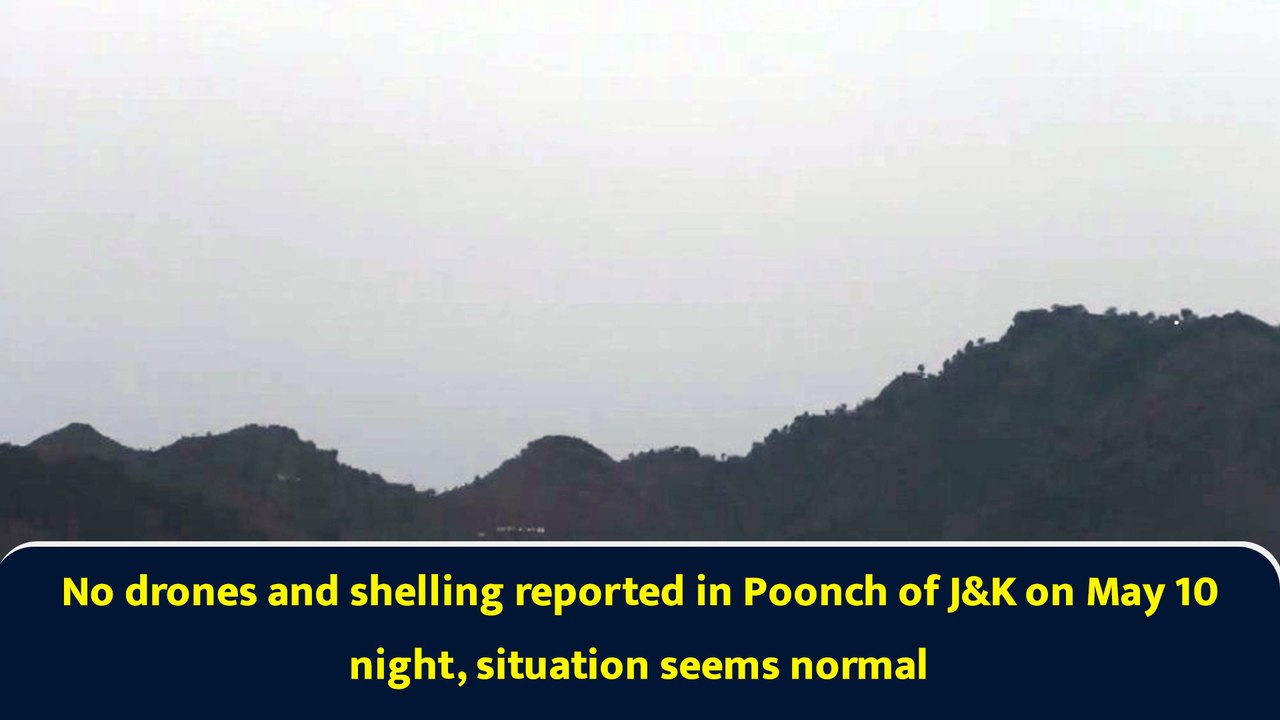 No drones and shelling reported in Poonch of J&K on May 10 night, situation seems normal