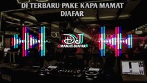 DJ TERBARU PAKE KAPA KAPA🌴MAMAT DJAFAR 2024