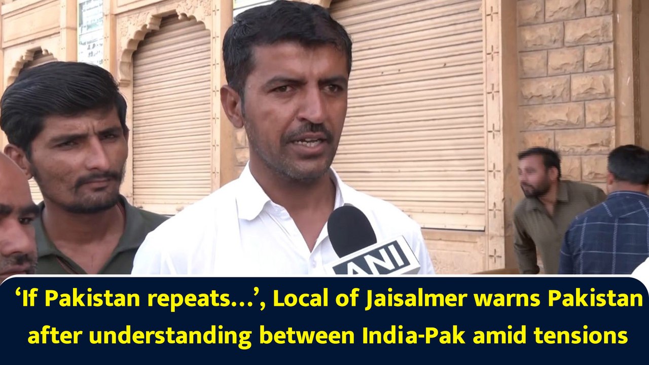 ‘If Pakistan repeats…’, Local of Jaisalmer warns Pakistan after understanding between India-Pak amid tensions