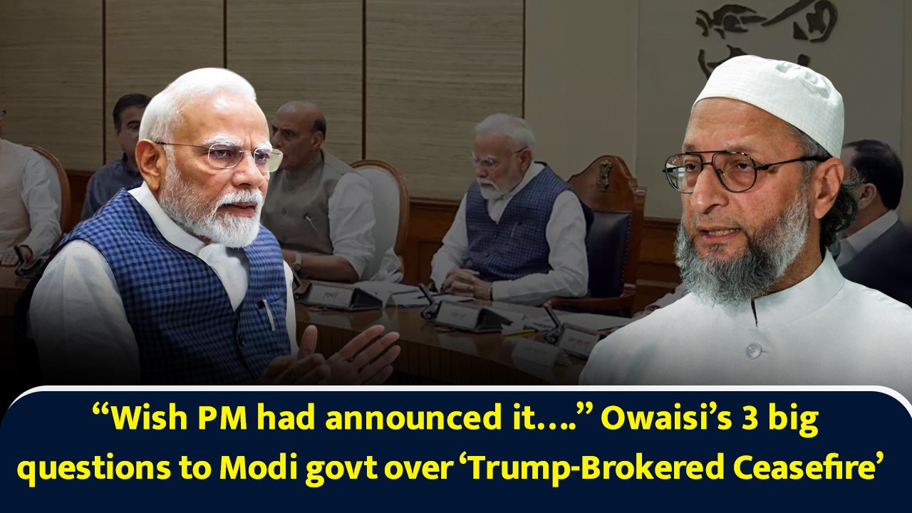 “Wish PM had announced it….” Owaisi’s 3 big questions to Modi govt over ‘Trump-Brokered Ceasefire’