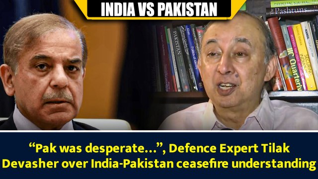 “Pak was desperate…”, Defence Expert Tilak Devasher over India-Pakistan ceasefire understanding