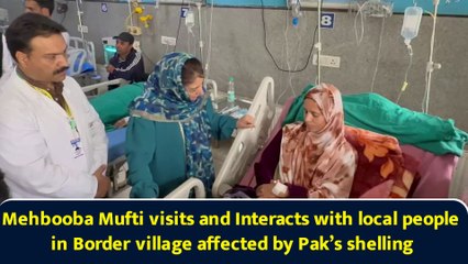Mehbooba Mufti visits and Interacts with local people in Border village affected by Pak’s shelling