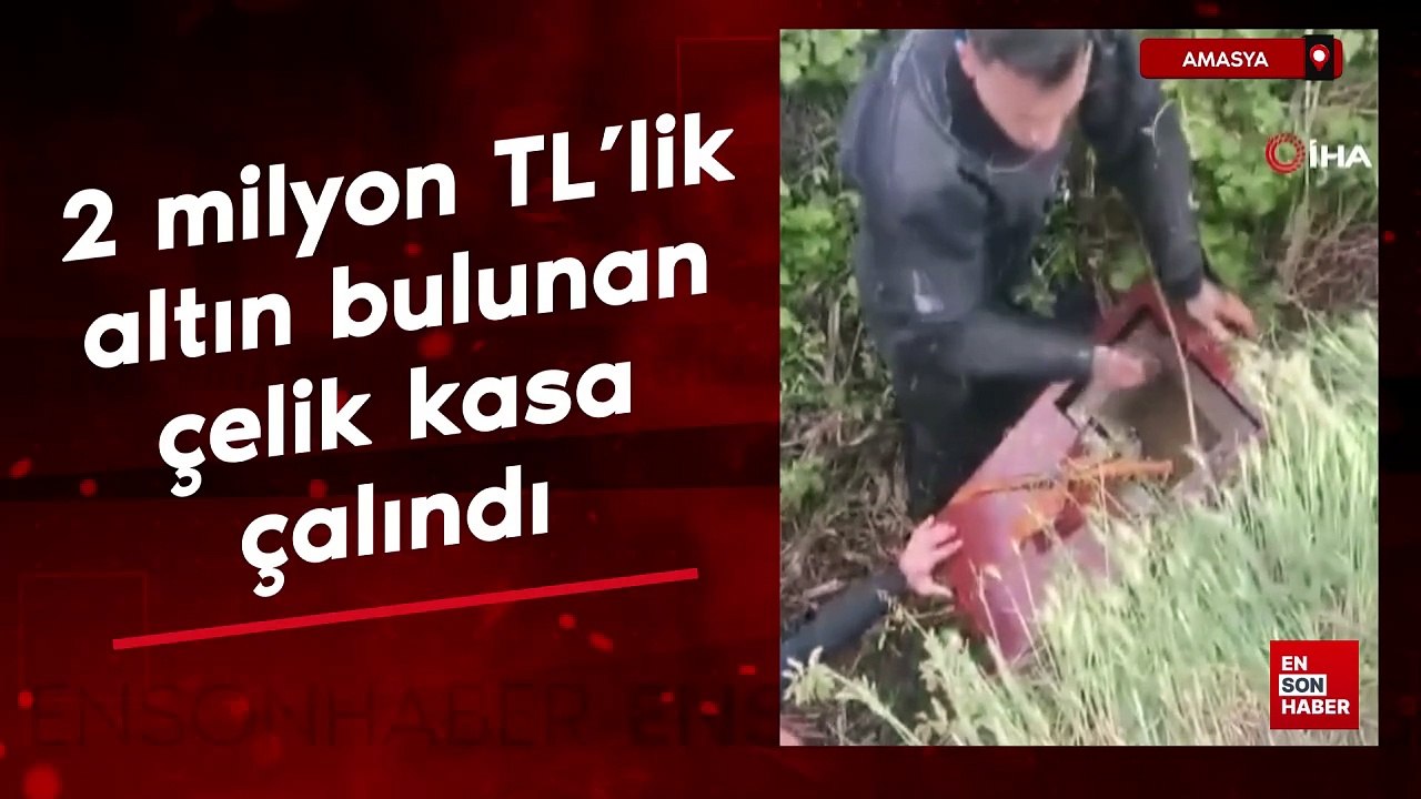 Amasya’da 2 milyon TL’lik altın bulunan çelik kasa çalındı
