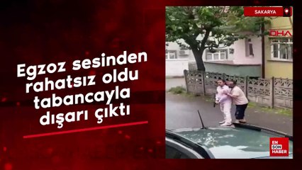 Sakarya'da egzoz sesinden rahatsız oldu tabancayla dışarı çıktı
