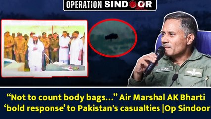 “Not to count body bags…” Air Marshal AK Bharti ‘bold response’ to Pakistan's casualties |Op Sindoor