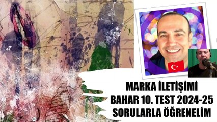 2024-2025 10.TEST MARKA İLETİŞİMİ Marka İletişiminin Unsurları Halkla İlişkiler SORULARLA ÖĞRENELİM