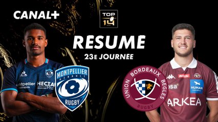Le résumé de Montpellier / Bordeaux-Bègles - TOP 14 - 23ème journée