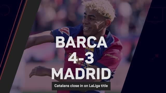 Barca inch closer to LaLiga title after thrilling win over Real Madrid