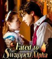 Fated to My Swapped Alpha (2024) - Full Movie