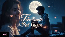 Tere Saath Jo Pal Guzre | Heart Touching Hindi Romantic Song 2025💔🌙 | #hindisong #song #sadsong