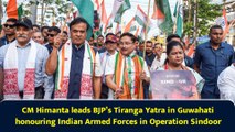 CM Himanta leads BJP’s Tiranga Yatra in Guwahati honouring Indian Armed Forces in Operation Sindoor