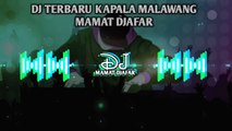 DJ TERBARU KAPALA MALAWANG🌴MAMAT DJAFAR 2024