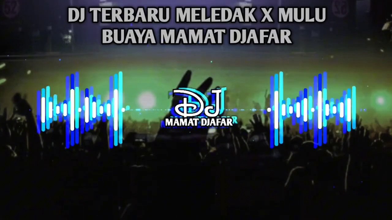 DJ TERBARU MELEDAK X MULU BUAYA🌴MAMAT DJAFAR 2024