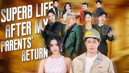 Superb life after my parents' return Full Chinese Movie