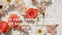 10 perfumes baratos de mujer que huelen muy bien