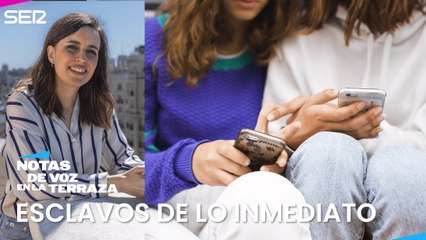 Esclavos de lo inmediato | Aida Bao en Notas de voz desde la terraza