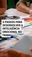 6 passos para desenvolver a inteligência emocional no trabalho