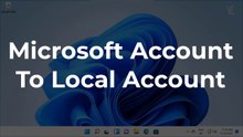 How to change from MS Account to Local Account in Windows 11