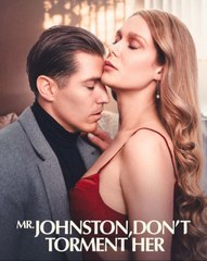 Mr. Johnston, Don't Torment Her (2025) - Full Movie