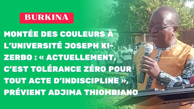 Burkina/Montée des couleurs à l’université Joseph Ki-Zerbo : « Actuellement, c’est tolérance zéro pour tout acte d’indiscipline », prévient Adjima Thiombiano
