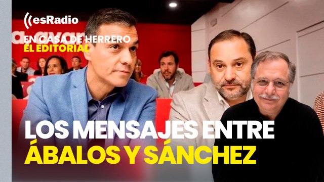 Editorial Luis Herrero: Ábalos acusa a la UCO de filtrar sus mensajes con Pedro Sánchez