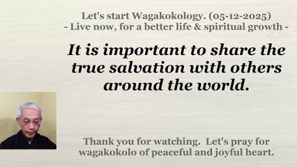 It is important to share the true salvation with others around the world. 05-12-2025