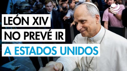 León XIV no prevé ir "pronto" a Estados Unidos