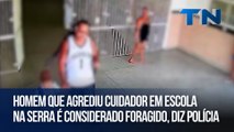 Homem que agrediu cuidador em escola na Serra é considerado foragido, diz polícia