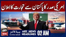 US President announces trade with Pakistan | ARY News 2 AM Headlines | 13th May 2025