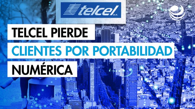 Telcel pierde clientes por portabilidad numérica en México por primera vez en 17 años