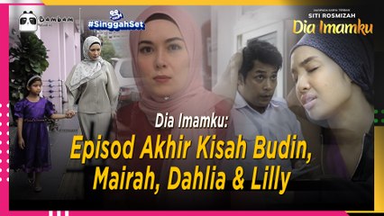 Dia Imamku: Episod Akhir Kisah Budin, Mairah, Dahlia & Lilly | Singgah Set