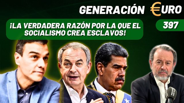 Generación Euro #397 / ¡La verdadera razón por la que el socialismo crea esclavos!