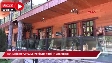Uzungöl'de 'vefa müzesi'nde tarihe yolculuk