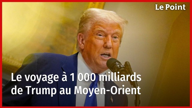 Le voyage à 1 000 milliards de Trump au Moyen-Orient