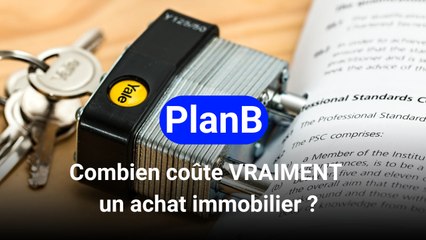 PlanB: Combien coûte VRAIMENT un achat immobilier ?