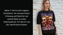Warum Meme-T-Shirts nicht nur ein Trend, sondern eine kulturelle Bewegung in der Mode sind?