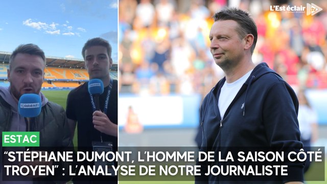“Stéphane Dumont, l’homme de la saison côté troyen” : l'avis de notre journaliste à propos de l'entraîneur de l'Estac