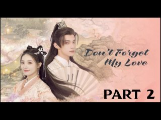 DONT FORGET MY LOVE PART 2 (Final)