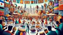 13 Facts on Cultural Movements Shaping Modern South America!