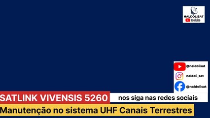 satlink 5260 Vivensis manutenção nos canais uhf terrestres
